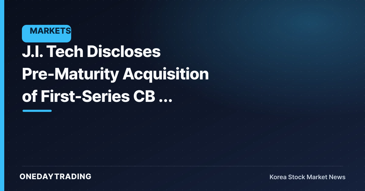J.I. Tech Discloses Pre-Maturity Acquisition of First-Series CB — Assessing the Conversion Overhang Variable