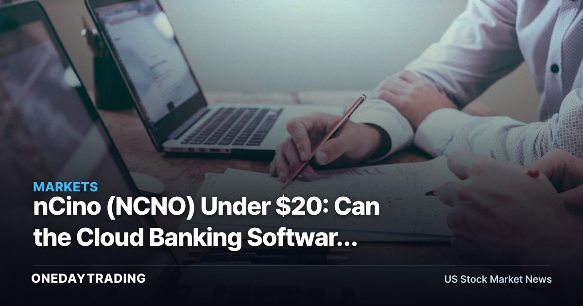 nCino (NCNO) Under $20: Can the Cloud Banking Software Play Re-Rate?