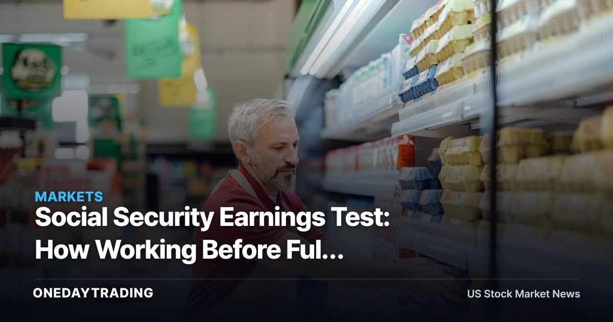 Social Security Earnings Test: How Working Before Full Retirement Age Withholds — Not Loses — Your Benefits