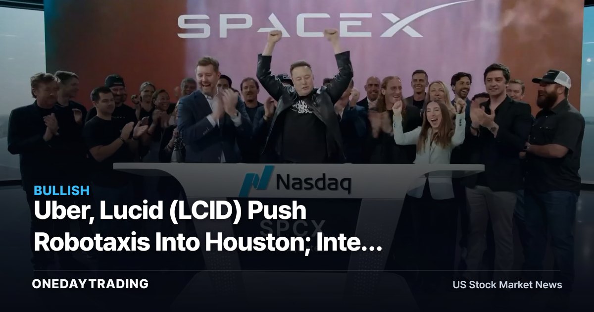 Uber, Lucid (LCID) Push Robotaxis Into Houston; Intel (INTC) Maps Next Chip Moves