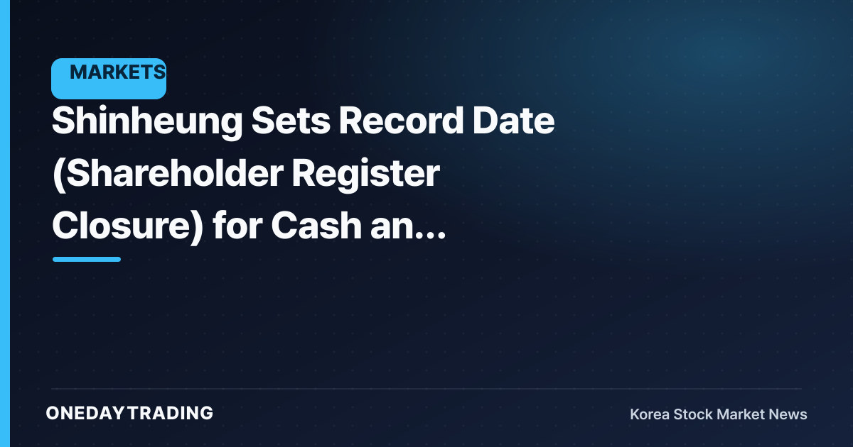 Shinheung Sets Record Date (Shareholder Register Closure) for Cash and In-Kind Dividends… Dividend Process Underway