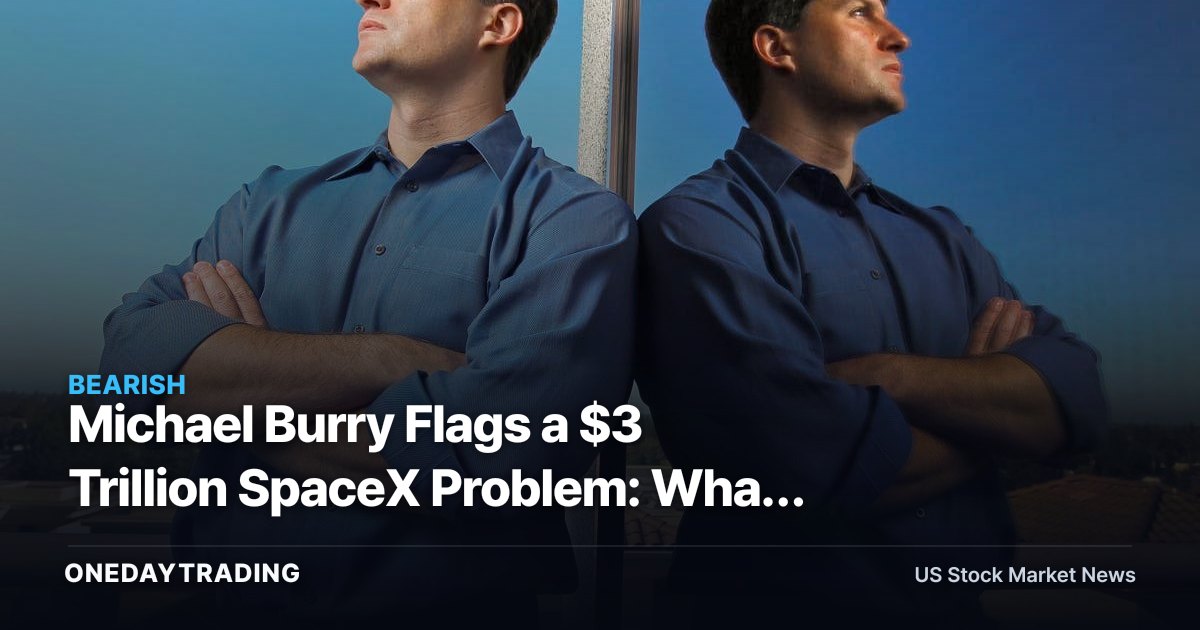 Michael Burry Flags a $3 Trillion SpaceX Problem: What It Means for TSLA and Space Stocks