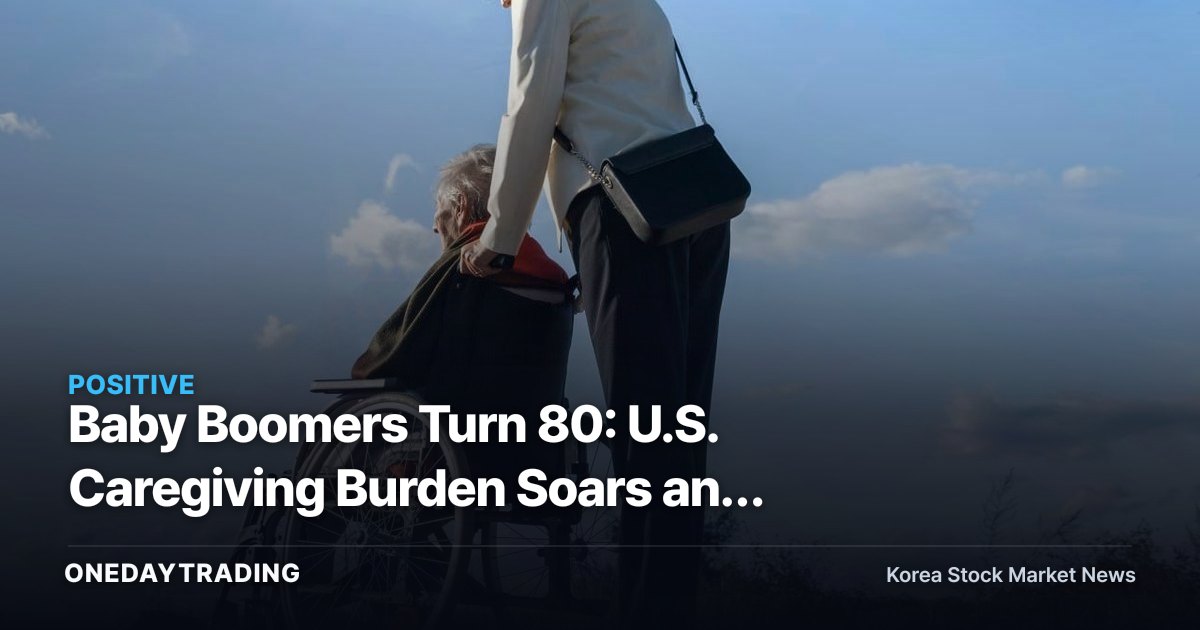 Baby Boomers Turn 80: U.S. Caregiving Burden Soars and the Investment Case for the Silver Economy