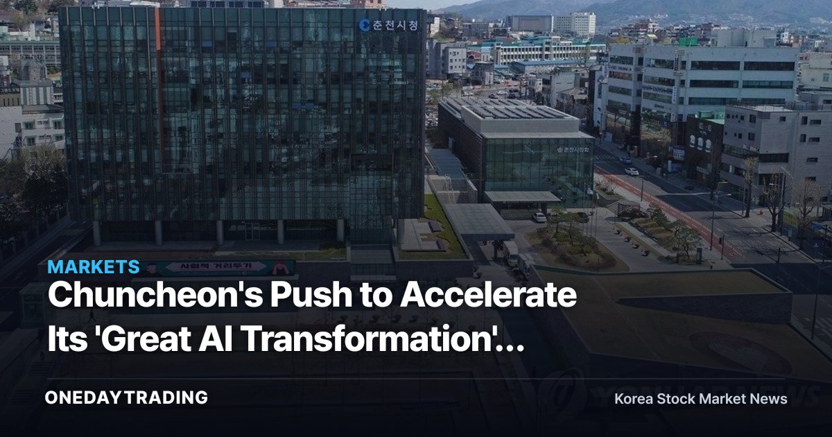 Chuncheon's Push to Accelerate Its 'Great AI Transformation': What the Convergence of Care and Bio Signals for Investors