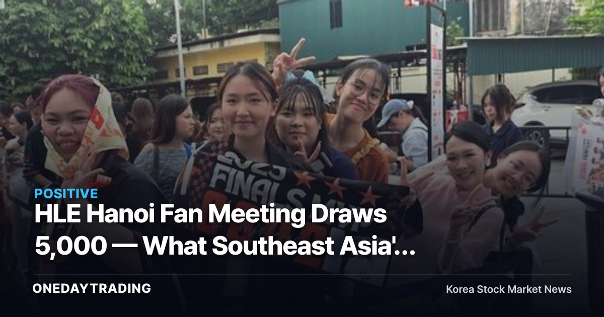 HLE Hanoi Fan Meeting Draws 5,000 — What Southeast Asia's K-Esports Boom Means for Investors