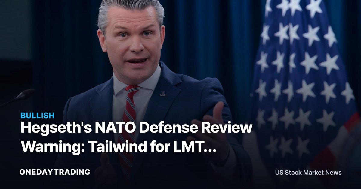 Hegseth's NATO Defense Review Warning: Tailwind for LMT, RTX, NOC Defense Stocks