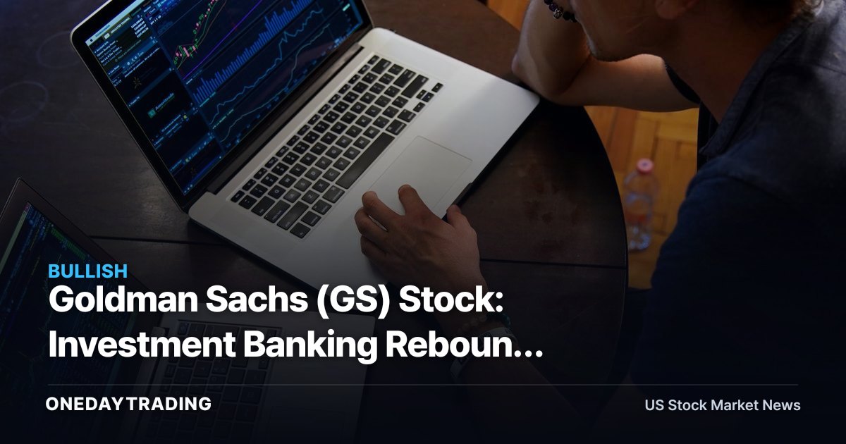 Goldman Sachs (GS) Stock: Investment Banking Rebound Puts the IB Cycle Back in Focus