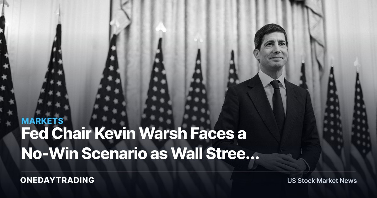 Fed Chair Kevin Warsh Faces a No-Win Scenario as Wall Street Braces for Policy Risk