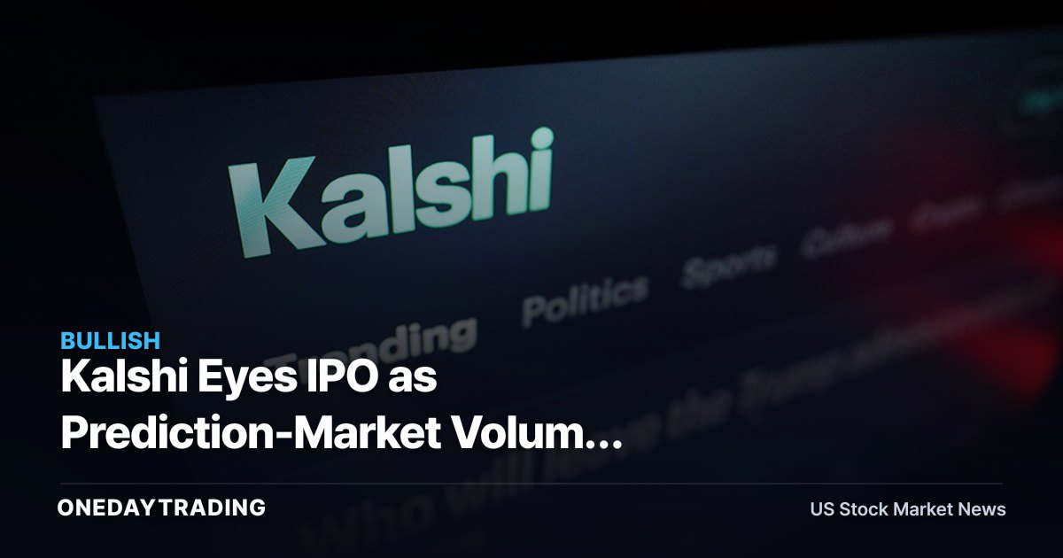 Kalshi Eyes IPO as Prediction-Market Volume Surges: HOOD, DKNG, ICE in Focus