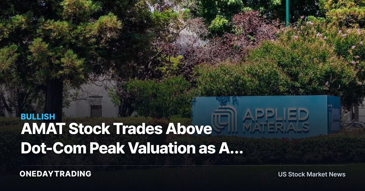 AMAT Stock Trades Above Dot-Com Peak Valuation as AI Chip Demand Reshapes the Bull Case