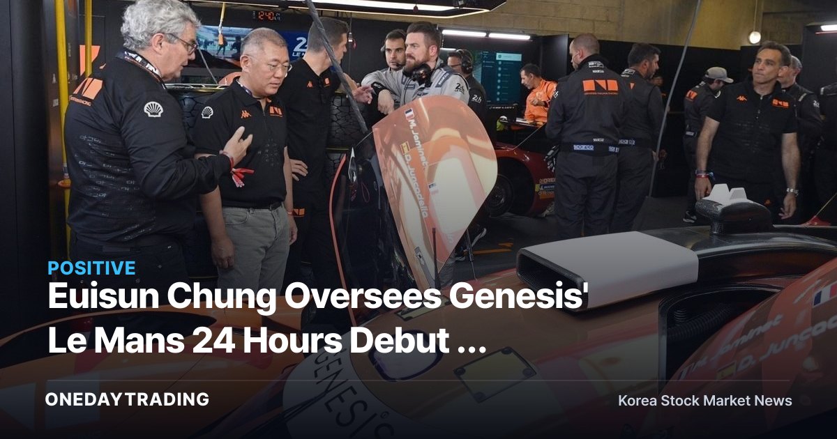 Euisun Chung Oversees Genesis' Le Mans 24 Hours Debut — Hyundai Motor's Motorsport Premiumization Strategy