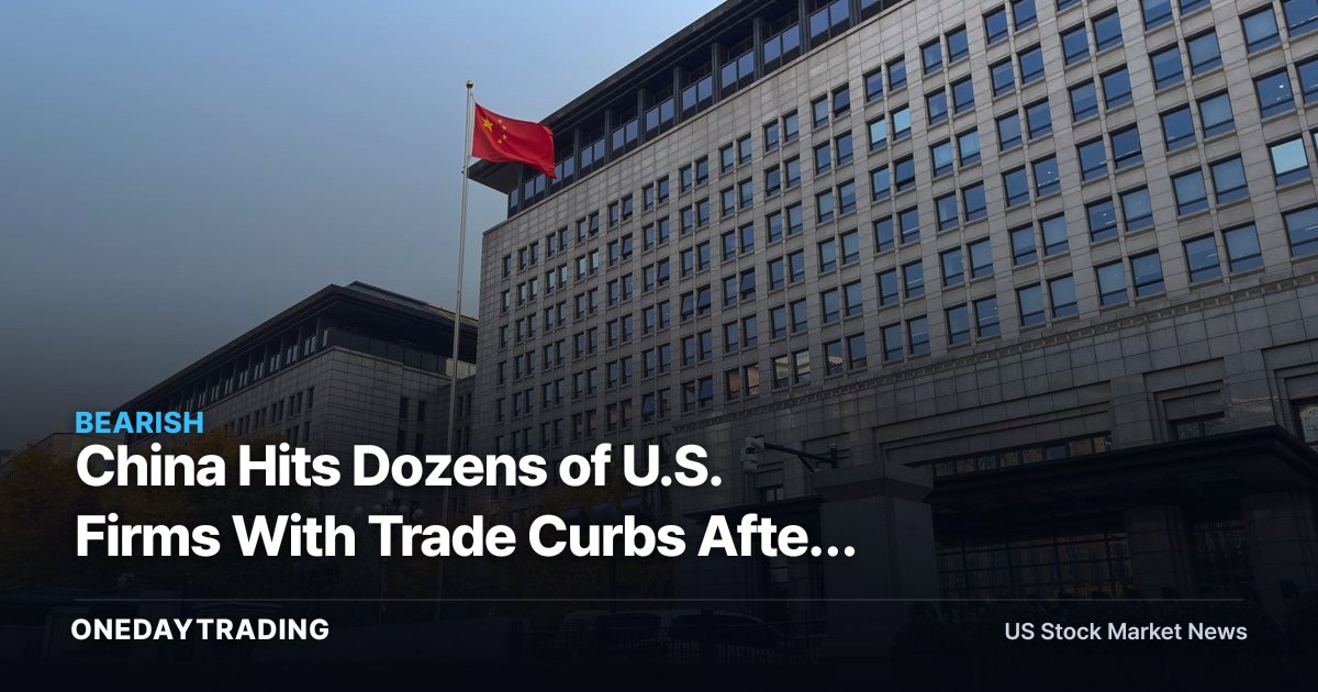 China Hits Dozens of U.S. Firms With Trade Curbs After Pentagon 1260H Blacklist: Defense Stocks in Focus