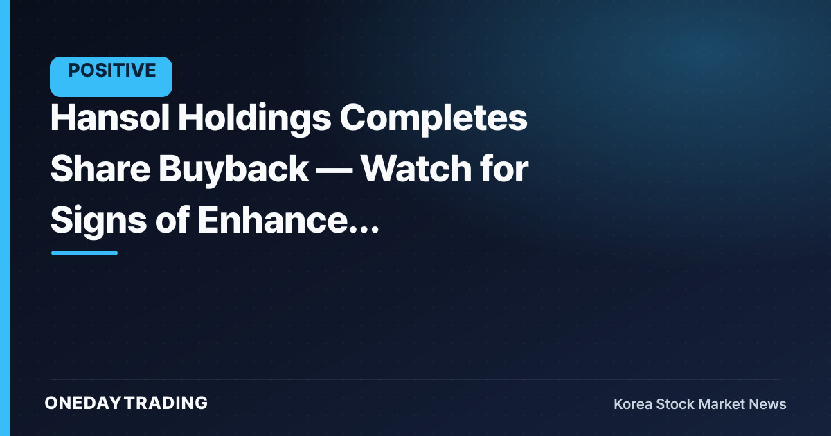 Hansol Holdings Completes Share Buyback — Watch for Signs of Enhanced Shareholder Value