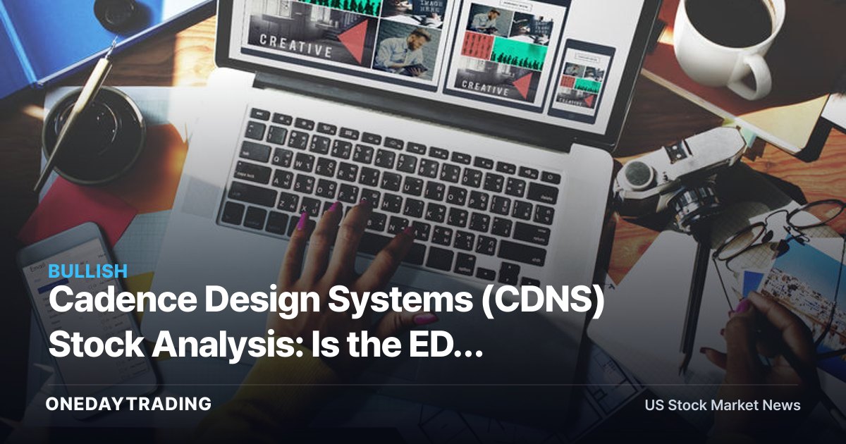 Cadence Design Systems (CDNS) Stock Analysis: Is the EDA Leader a Buy Now?