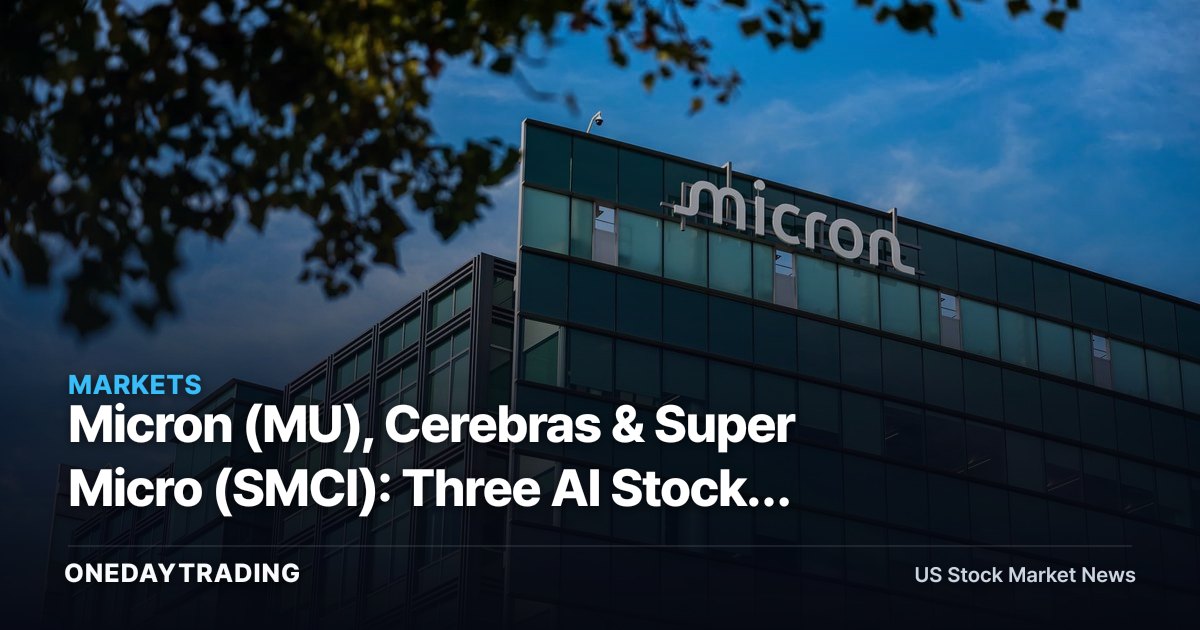 Micron (MU), Cerebras & Super Micro (SMCI): Three AI Stocks Facing Giant Moves This Week