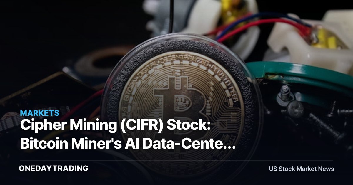 Cipher Mining (CIFR) Stock: Bitcoin Miner's AI Data-Center Pivot in Focus