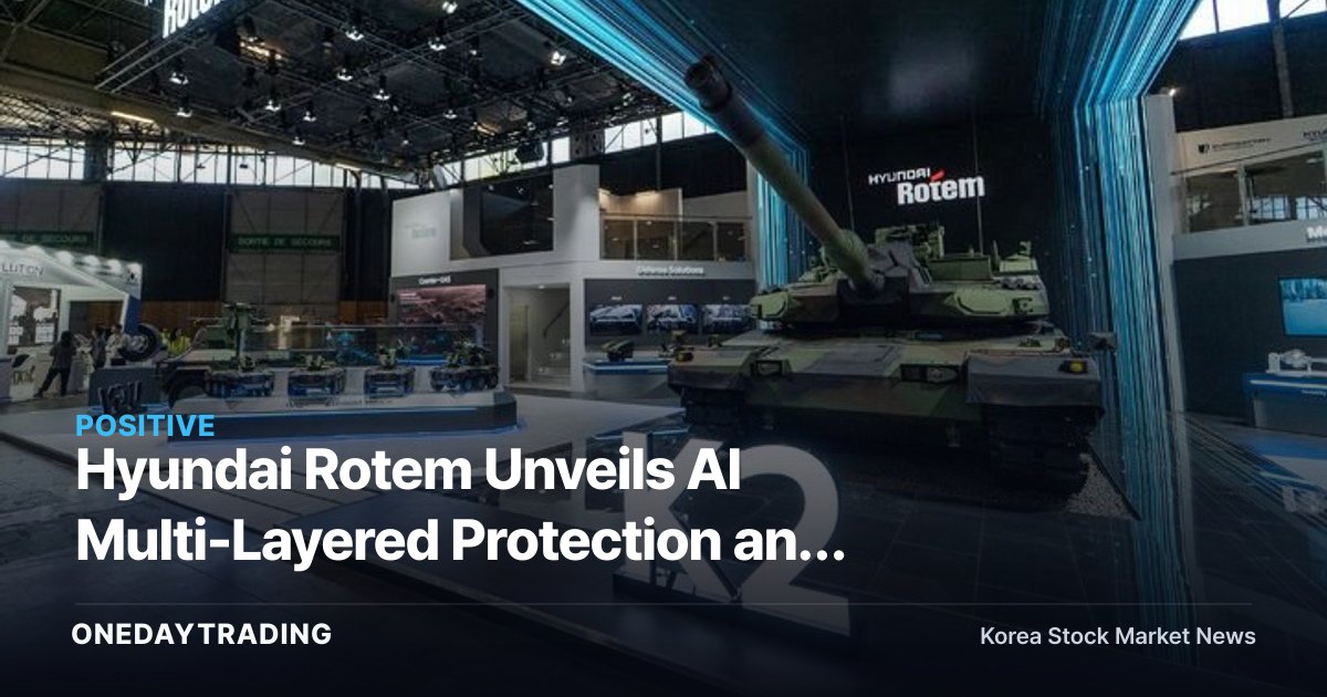 Hyundai Rotem Unveils AI Multi-Layered Protection and Export K2 Tank at Eurosatory 2026, Accelerating Push into European Defense Market