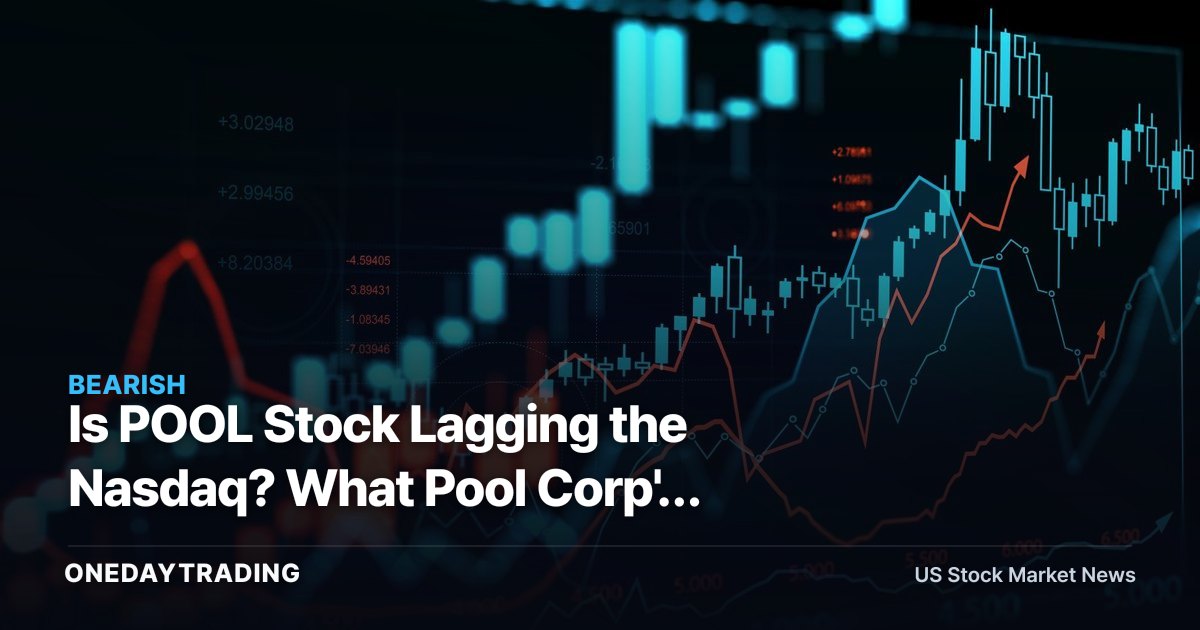 Is POOL Stock Lagging the Nasdaq? What Pool Corp's Underperformance Signals for Investors