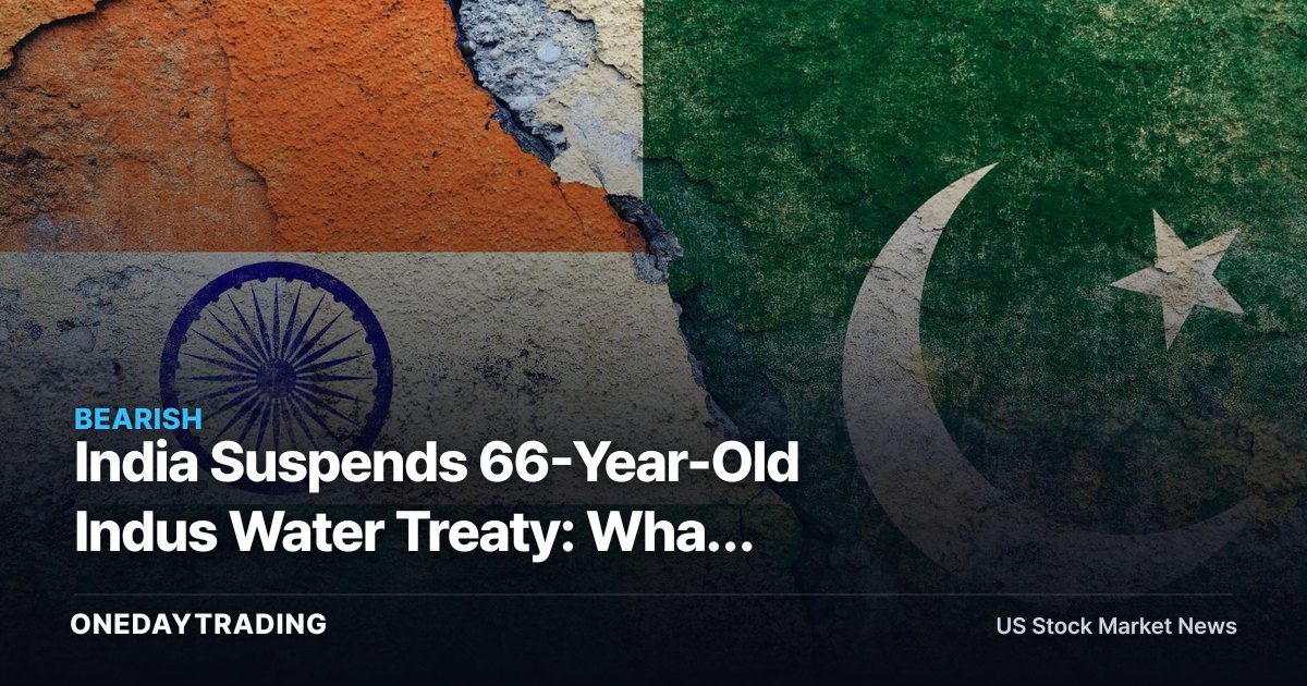 India Suspends 66-Year-Old Indus Water Treaty: What India-Pakistan Risk Means for EM Investors (INDA, PAK, EPI)