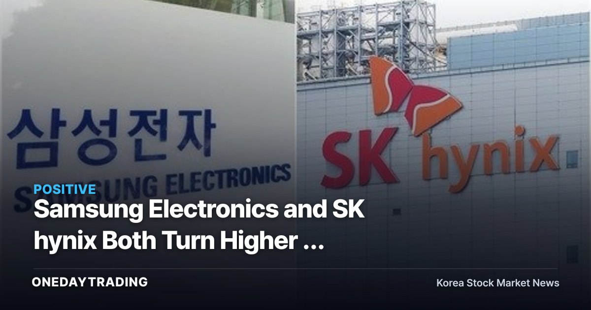 Samsung Electronics and SK hynix Both Turn Higher — Betting on the Semiconductor Boom Continues Despite Middle East Negative Catalyst