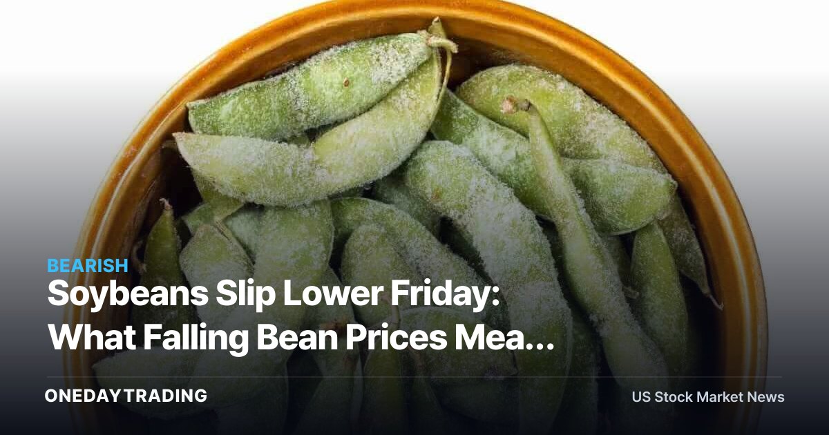 Soybeans Slip Lower Friday: What Falling Bean Prices Mean for ADM, BG and Ag Stocks