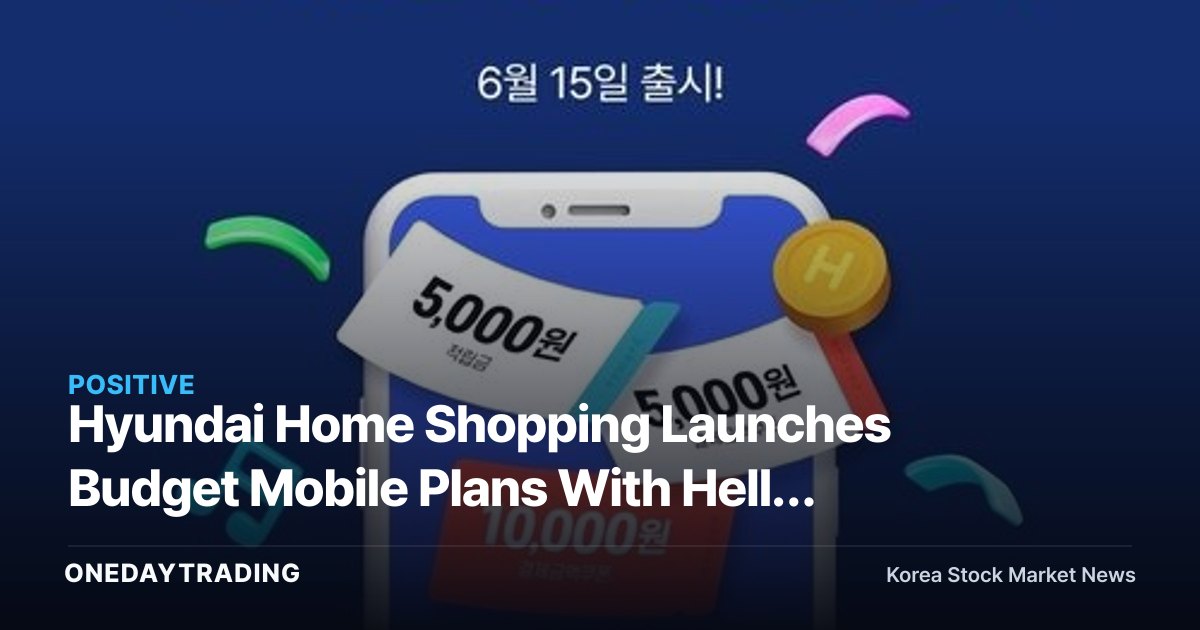Hyundai Home Shopping Launches Budget Mobile Plans With Hello Mobile — Retail-Telecom Convergence Kicks Off