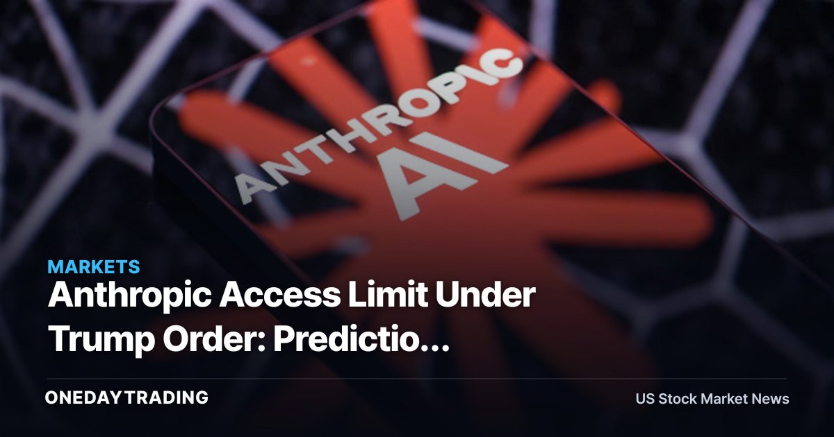 Anthropic Access Limit Under Trump Order: Prediction Markets See Quick Reversal by July 1 (AMZN, GOOGL)