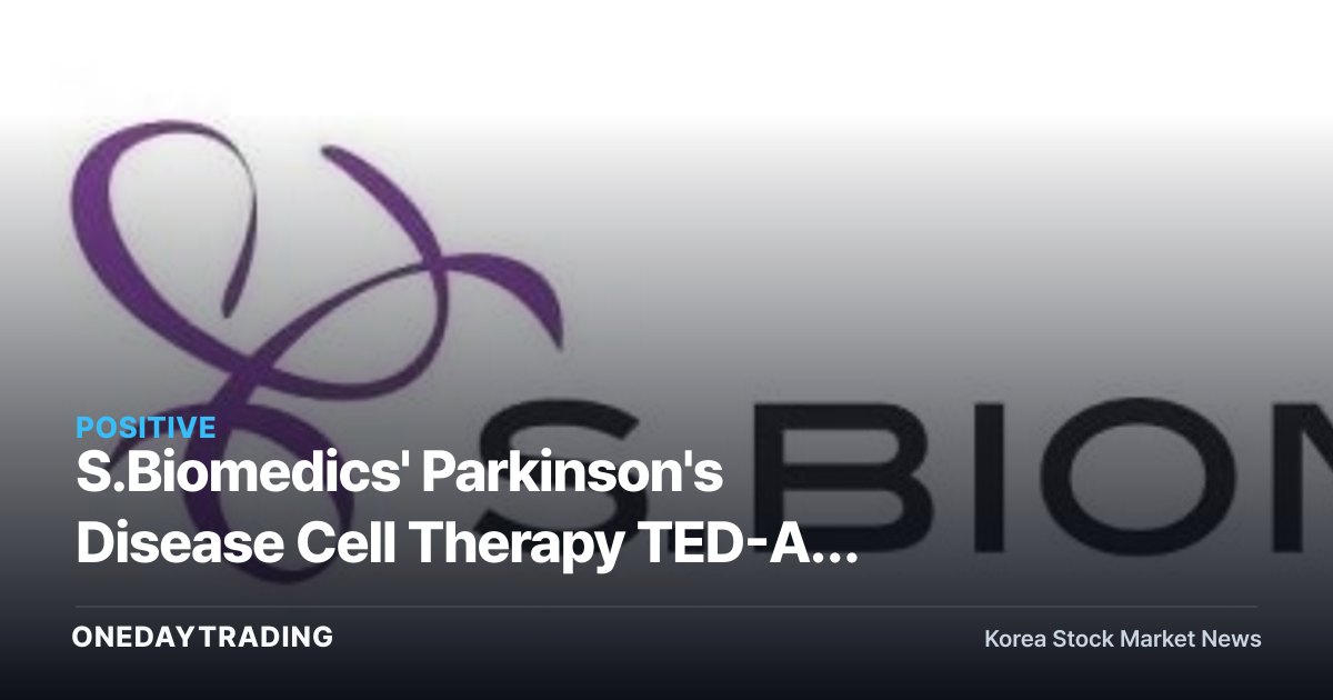 S.Biomedics' Parkinson's Disease Cell Therapy TED-A9 Succeeds in 24-Month Follow-Up of Phase 1/2a Trial