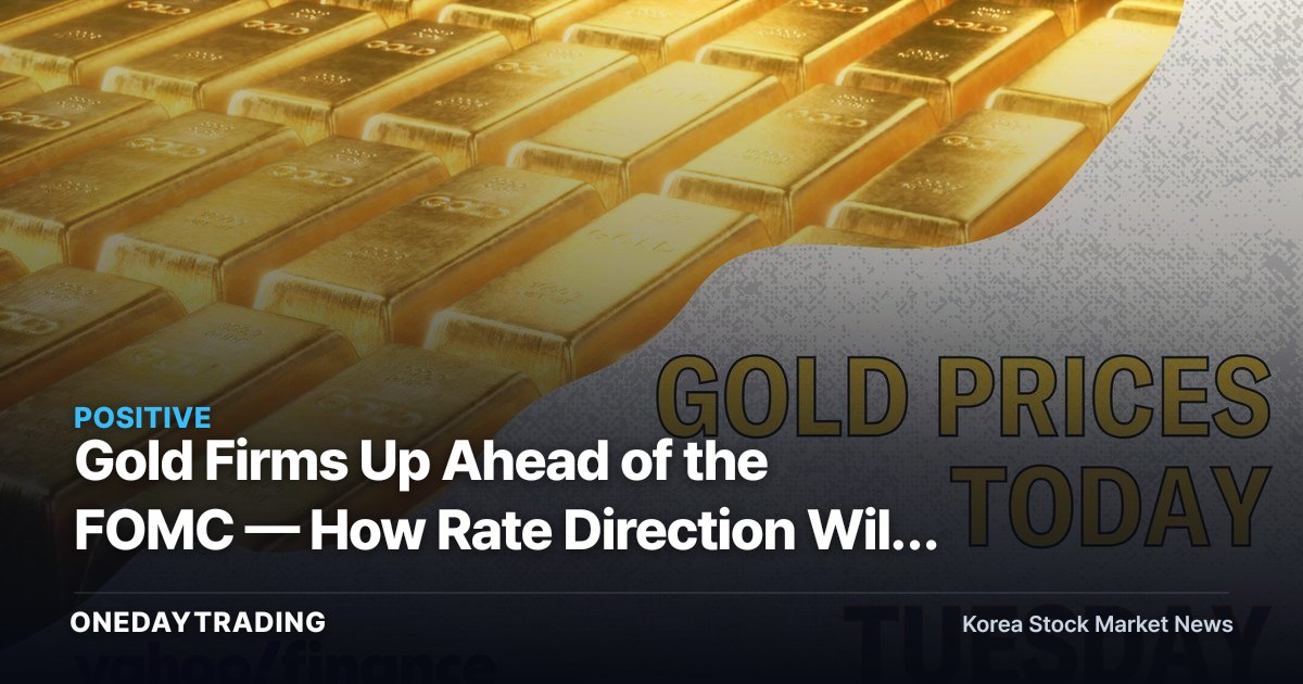 Gold Firms Up Ahead of the FOMC — How Rate Direction Will Reshape the Math for Precious Metals and Related Stocks