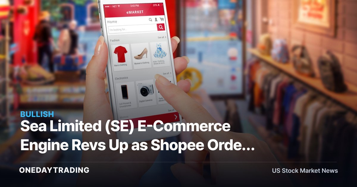Sea Limited (SE) E-Commerce Engine Revs Up as Shopee Order Growth Stays Strong